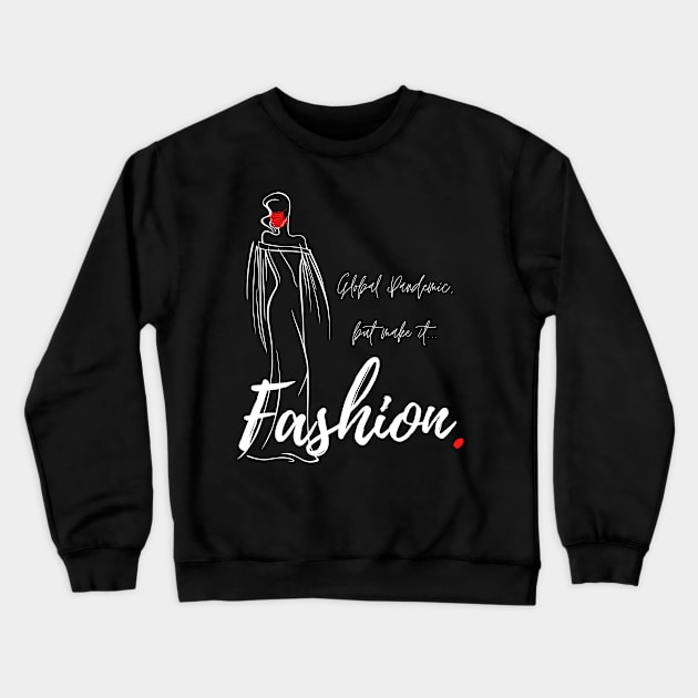 Global Pandemic, But Make It...Fashion. Crewneck Sweatshirt by IDon'tKnowMuchAbout